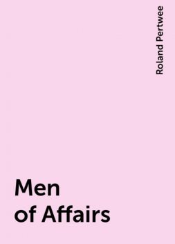 Men of Affairs, Roland Pertwee
