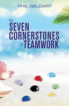 The Seven Cornerstones of Teamwork, Phil Geldart