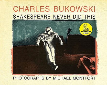 Shakespeare Never Did This, Charles Bukowski