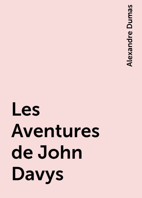 Les Aventures de John Davys, Alexandre Dumas