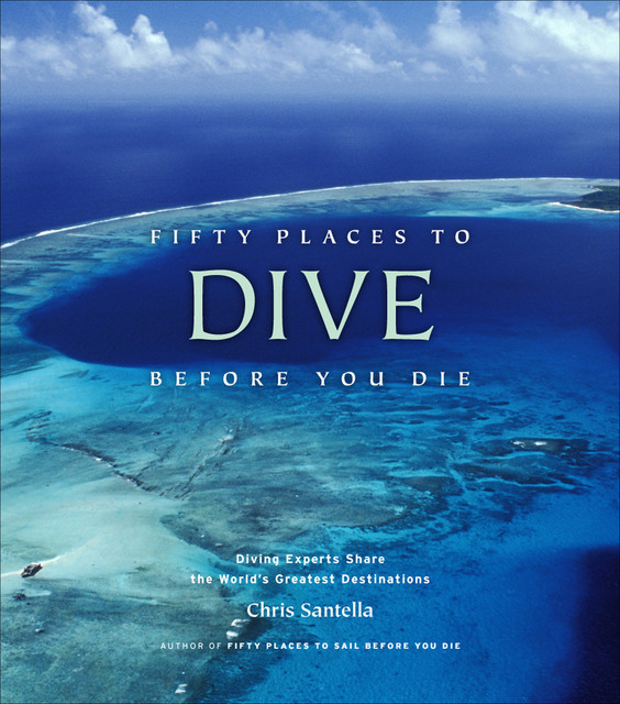 Fifty Places to Dive Before You Die, Chris Santella
