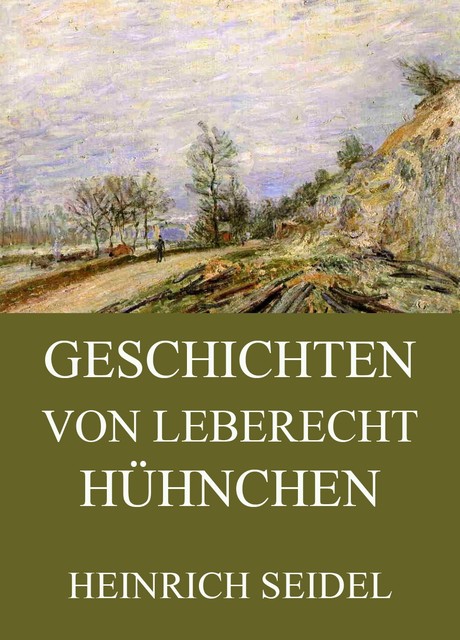 Geschichten von Leberecht Hühnchen, Heinrich Seidel