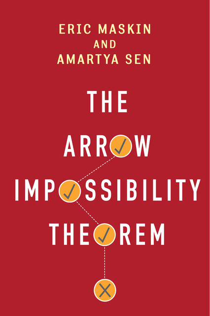 The Arrow Impossibility Theorem, Amartya Sen, Eric Maskin