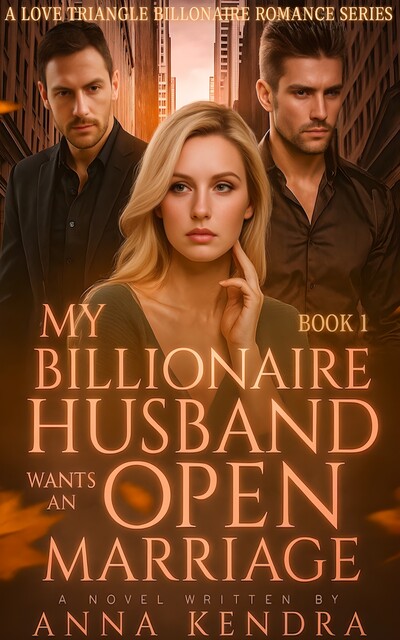 My Billionaire Husband Wants An Open Marriage, Anna Kendra