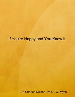 If You’re Happy and You Know It, Ph.D., C. Psych, Charles Nelson
