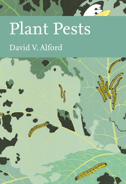 Plant Pests (Collins New Naturalist Library, Book 116), David V.Alford