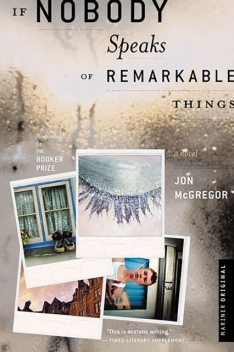 If Nobody Speaks of Remarkable Things, Jon McGregor