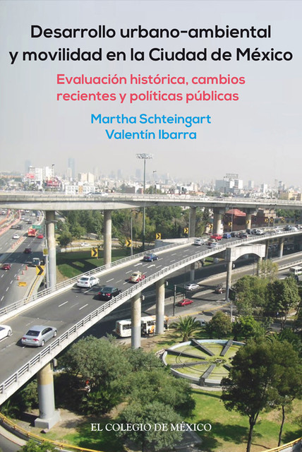 Desarrollo urbano-ambiental y movilidad en la Ciudad de México, Martha Schteingart, Valentín Ibarra