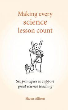 Making every science lesson count, Shaun Allison