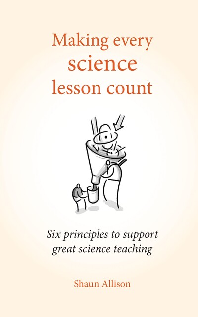 Making every science lesson count, Shaun Allison