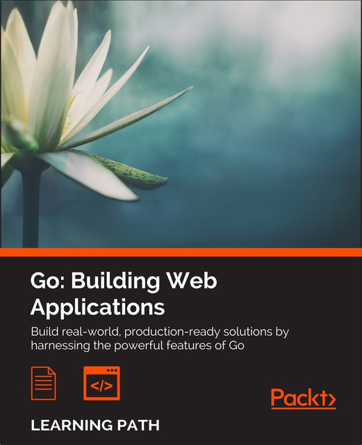 Go: Building Web Applications, Nathan Kozyra, Mat Ryer