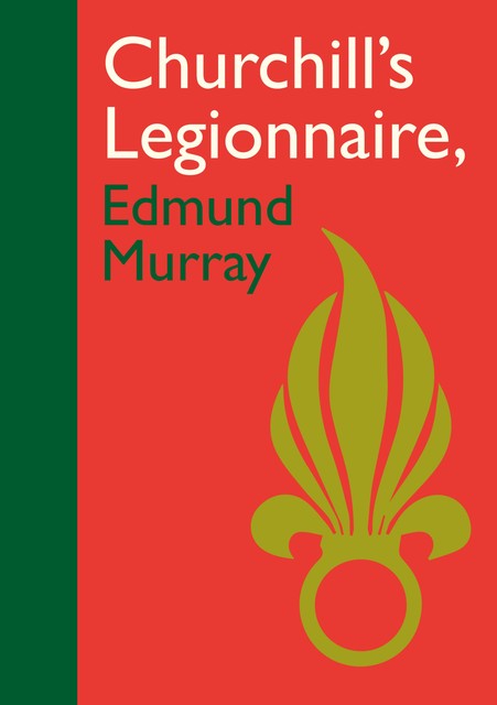 Churchill's Legionnaire Edmund Murray, Edmund Murray