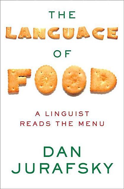 The Language of Food: A Linguist Reads the Menu, Dan Jurafsky