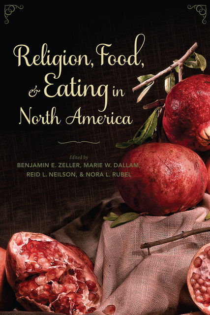 Religion, Food, and Eating in North America, Benjamin E.Zeller