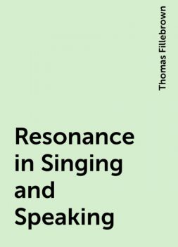 Resonance in Singing and Speaking, Thomas Fillebrown