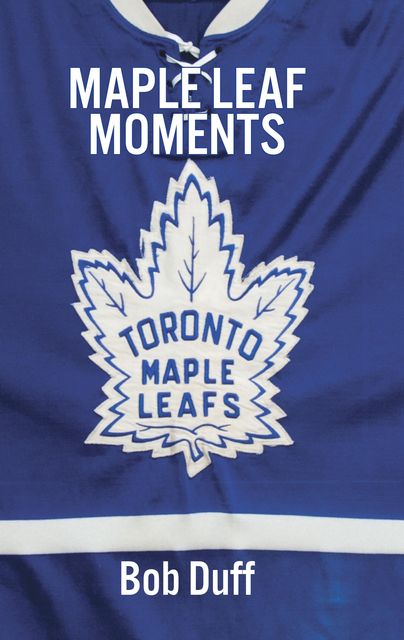 100 Maple Leaf Moments, Bob Duff