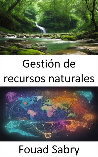 Gestión de recursos naturales, Fouad Sabry