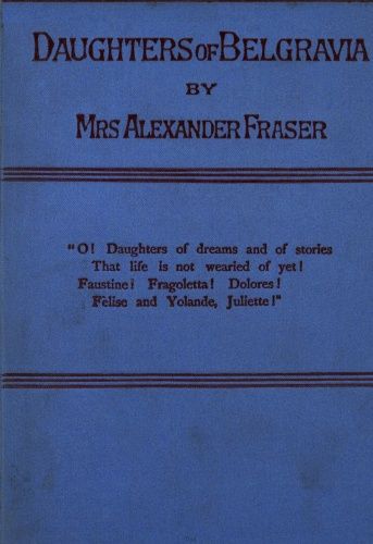 Daughters of Belgravia; vol 1 of 3, Alexander Fraser