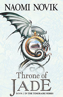Throne of Jade (The Temeraire Series, Book 2), Naomi Novik