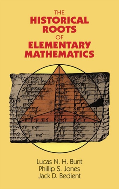 The Historical Roots of Elementary Mathematics, Jack D.Bedient, Lucas N.H.Bunt, Phillip Jones