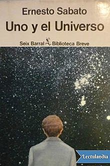 Uno y el Universo, Ernesto Sabato
