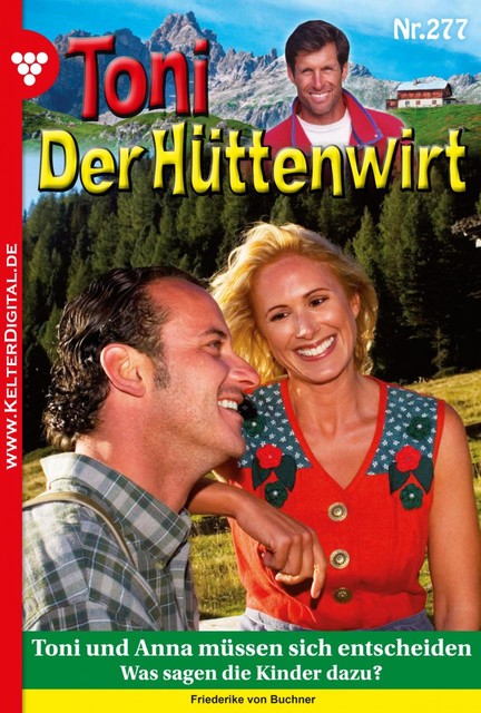 Toni der Hüttenwirt 277 - Heimatroman, Friederike von Buchner