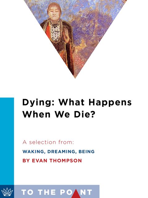 Dying: What Happens When We Die, Evan Thompson