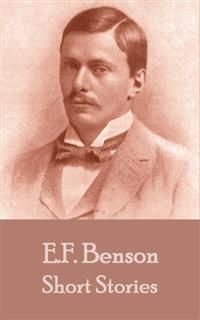 The Short Stories Of E. F. Benson - Volume 1, Edward Benson