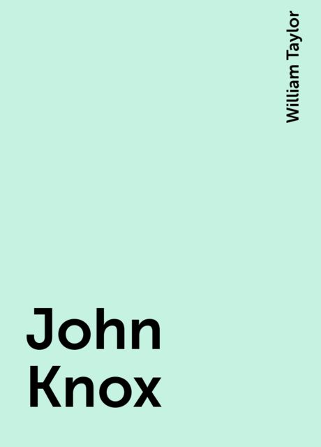 John Knox, William Taylor
