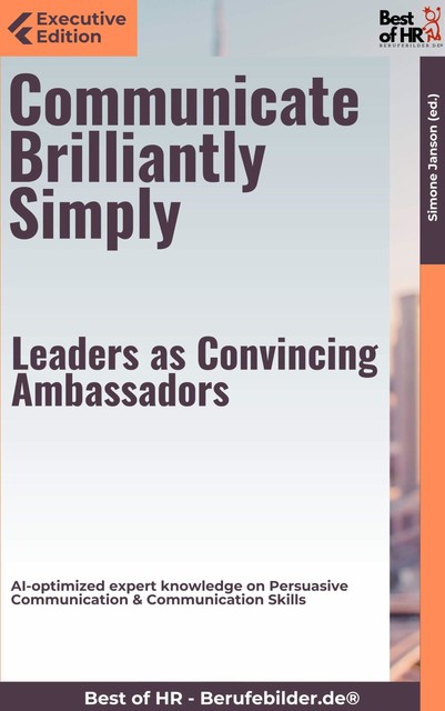 Communicate Brilliantly Simply – Leaders as Convincing Ambassadors, Simone Janson