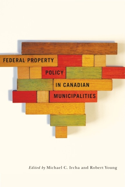 Federal Property Policy in Canadian Municipalities, Robert Young, Michael C. Ircha