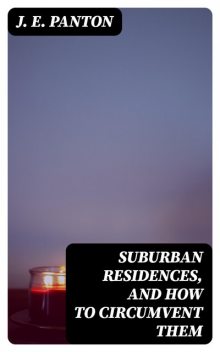 Suburban Residences, and How to Circumvent Them, J.E. Panton