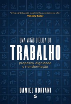 Uma visão bíblia do trabalho, Daniel M. Doriani