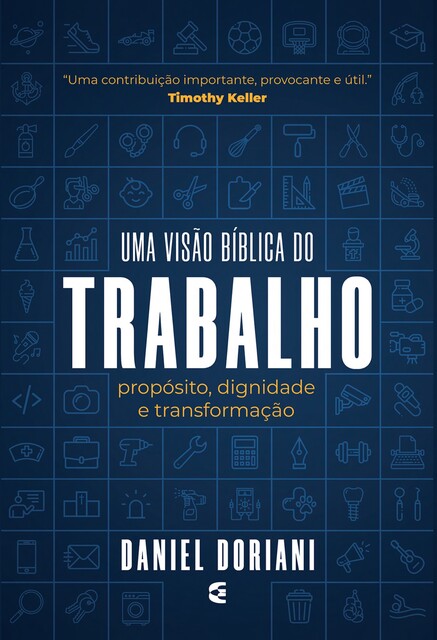 Uma visão bíblia do trabalho, Daniel M. Doriani
