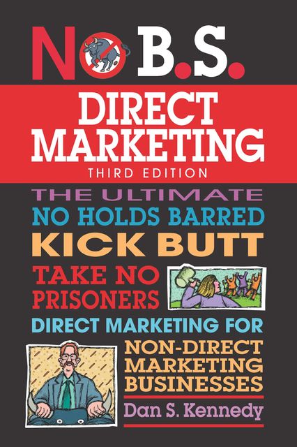 No B.S. Direct Marketing, Dan Kennedy