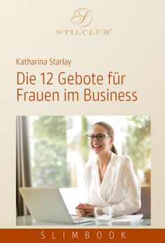 Die 12 Gebote für Frauen im Business, Katharina Starlay