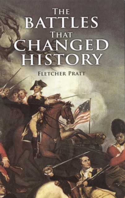The Battles that Changed History, Fletcher Pratt