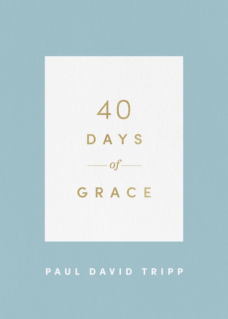 40 Days of Grace, Paul David Tripp