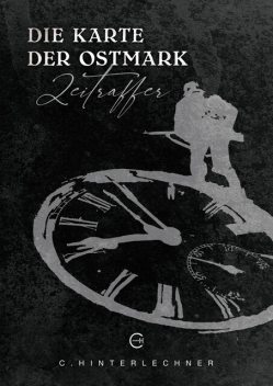 Die Karte der Ostmark: Zeitraffer, C. Hinterlechner