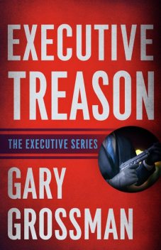 Executive Treason, Gary Grossman