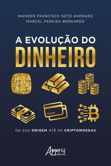 A Evolução do Dinheiro da sua Origem até as Criptomoedas, Marcel Pereira, Wander Francisco Neto Andrade