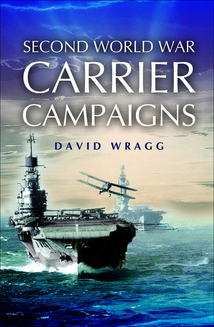Second World War Carrier Campaigns, David Wragg