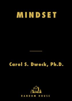 Mindset: The New Psychology of Success, Carol Dweck