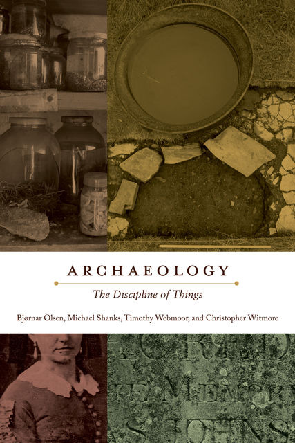 Archaeology, Bjørnar Olsen, Christopher Witmore, Michael Shanks, Timothy Webmoor