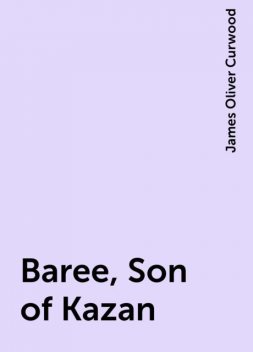 Baree, Son of Kazan, James Oliver Curwood