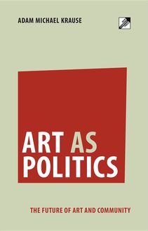 Art as Politics, Adam Michael Krause