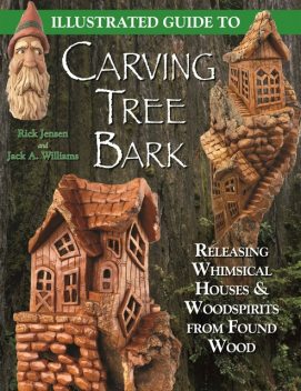 Illustrated Guide to Carving Tree Bark, Jack Williams, Rick Jensen