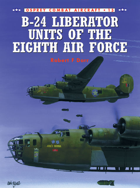 B-24 Liberator Units of the Eighth Air Force, Robert F. Dorr