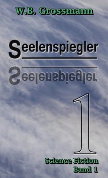 Seelenspiegler Band 1, W.B. Grossmann