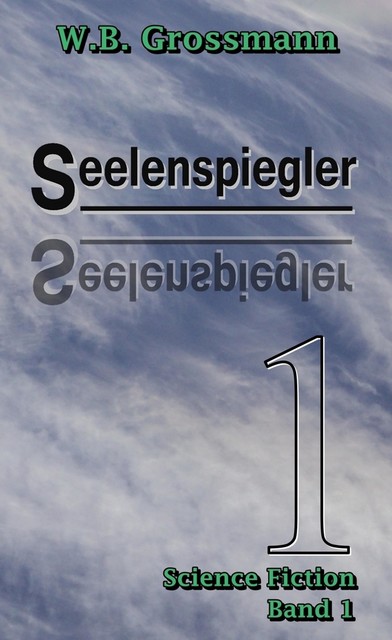 Seelenspiegler Band 1, W.B. Grossmann